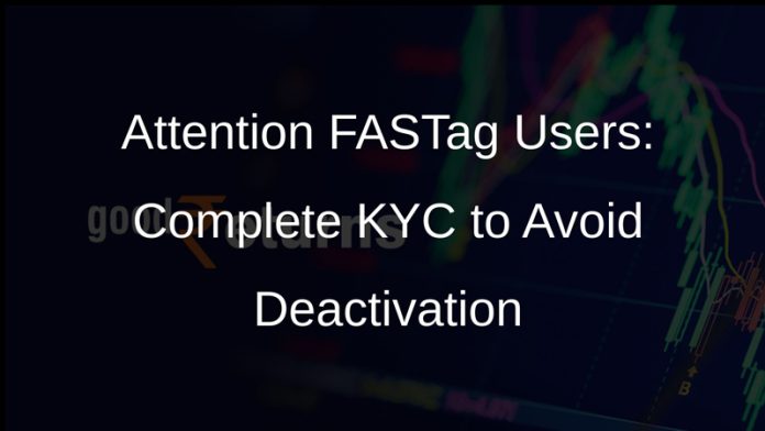 FASTags with incomplete KYC to be deactivated
