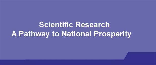 Scientific Research: A Pathway to National Prosperity Scientific Research: A Pathway to National Prosperity