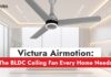 Victura Airmotion: the BLDC Ceiling Fan Every Home Needs